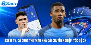 8XBet TV, Cá Cược Thể Thao Nhà Cái Chuyên Nghiệp, Tốc Độ 3x