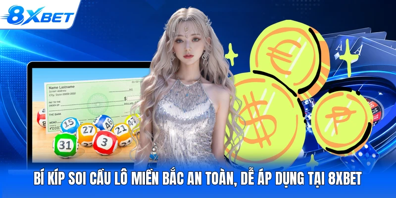 Bí Kíp Soi Cầu Lô Miền Bắc An Toàn, Dễ Áp Dụng Tại 8XBET