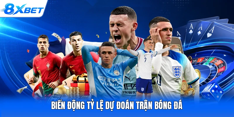 Biến động tỷ lệ dự đoán trận bóng đá