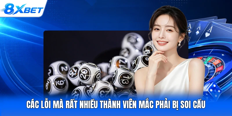 Các lỗi mà rất nhiều thành viên mắc phải bị soi cầu