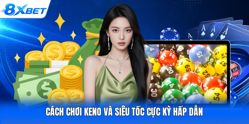 Cách chơi keno và siêu tốc cực kỳ hấp dẫn