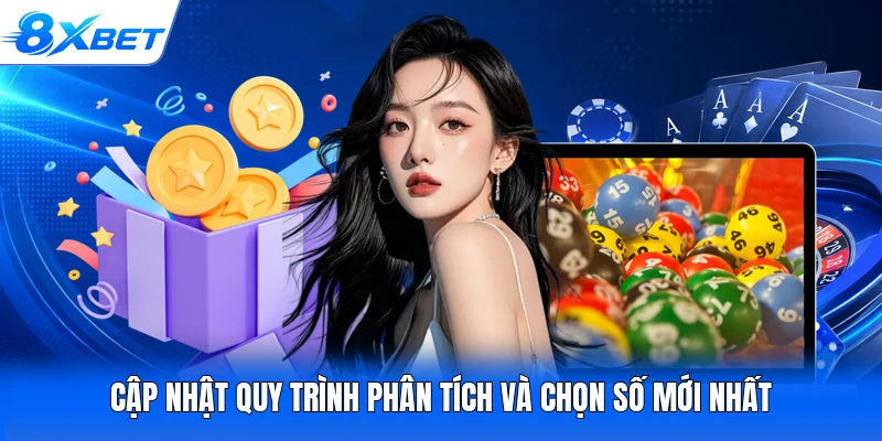 Cập nhật quy trình phân tích và chọn số mới nhất