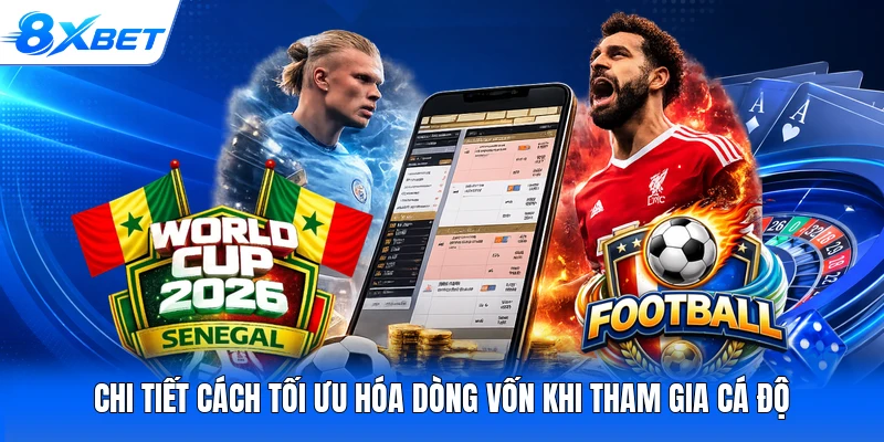 Chi tiết cách tối ưu hóa dòng vốn khi tham gia cá độ