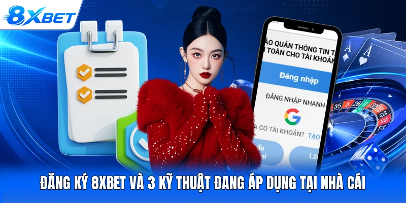 Đăng ký 8XBET và 3 kỹ thuật đang áp dụng tại nhà cái