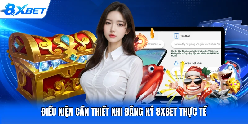 Điều kiện cần thiết khi đăng ký 8XBET thực tế