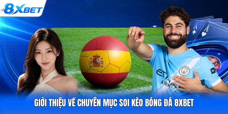 Giới thiệu về chuyên mục soi kèo bóng đá 8XBET