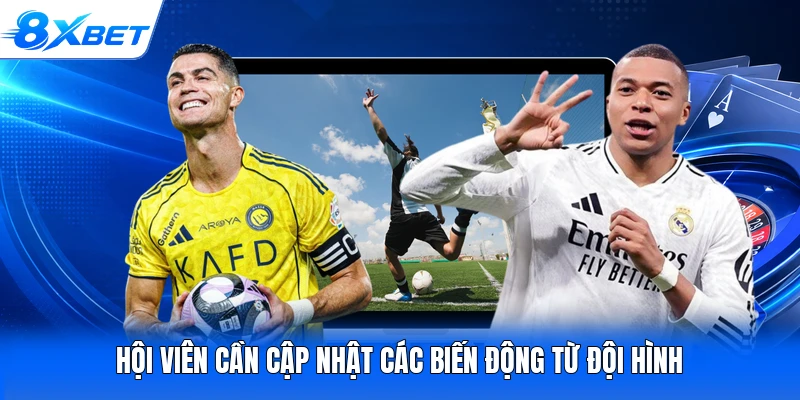 Hội viên cần cập nhật các biến động từ đội hình