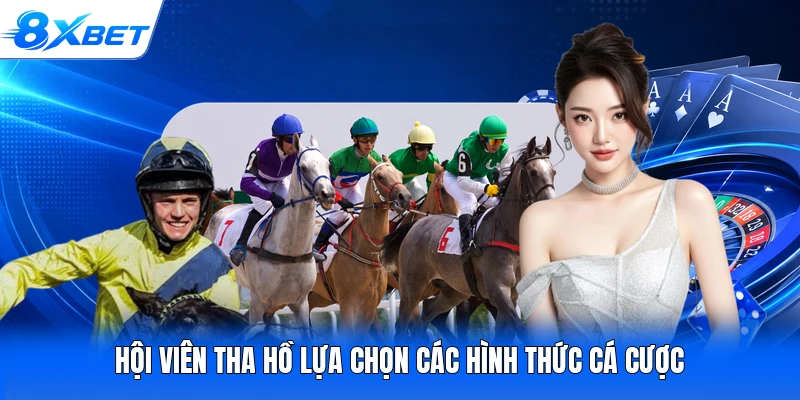 Hội viên tha hồ lựa chọn các hình thức cá cược