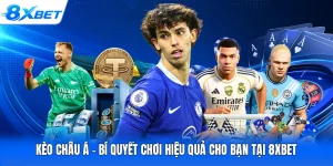 Kèo Châu Á - Bí Quyết Chơi Hiệu Quả Cho Bạn Tại 8XBET