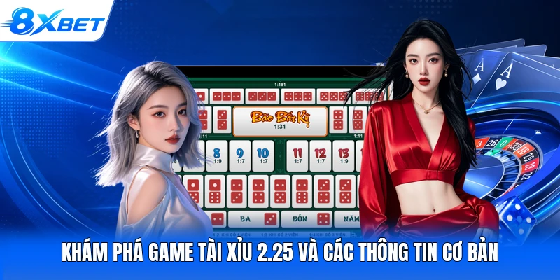 Khám phá game tài xỉu 2.25 và các thông tin cơ bản