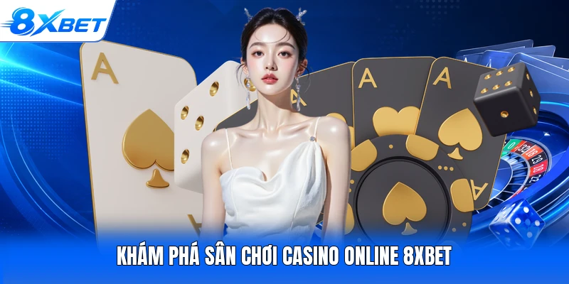 Khám phá sân chơi casino online 8XBET
