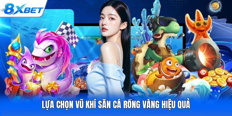 Lựa chọn vũ khí săn cá rồng vàng hiệu quả