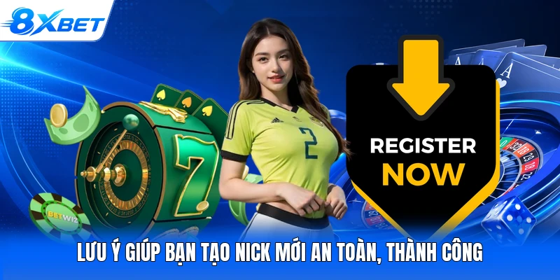 Lưu ý giúp bạn tạo nick mới an toàn, thành công