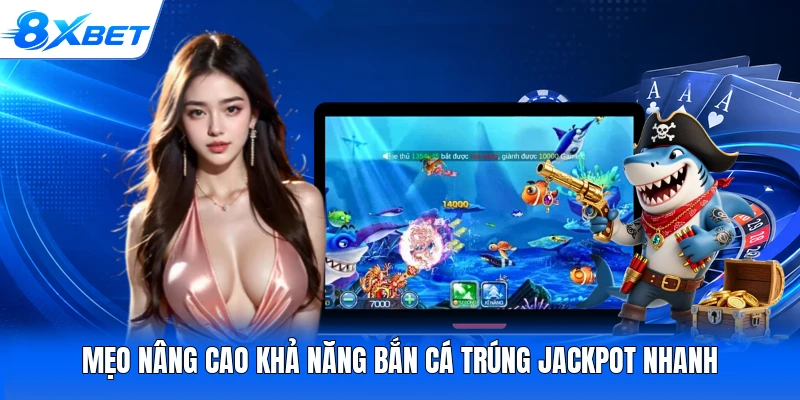 Mẹo nâng cao khả năng bắn cá trúng Jackpot nhanh