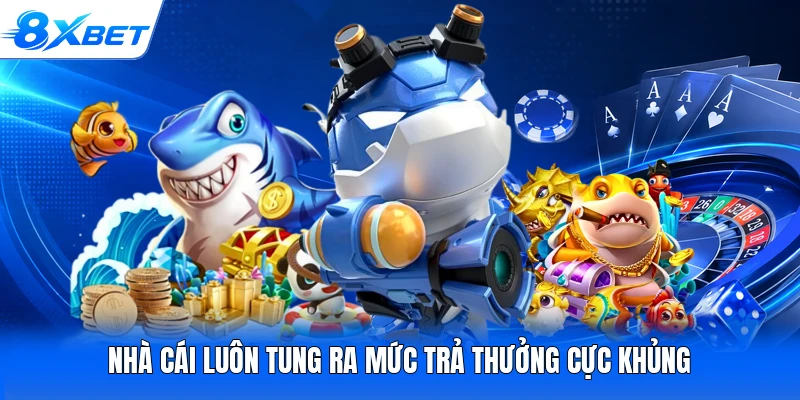 Nhà cái luôn tung ra mức trả thưởng cực khủng
