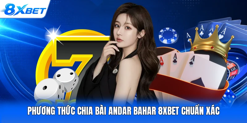 Phương thức chia bài Andar Bahar 8XBET chuẩn xác