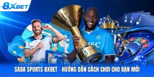 Saba Sports 8XBET - Hướng Dẫn Cách Chơi Cho Bạn Mới
