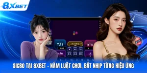 Sicbo Tại 8XBET - Nắm Luật Chơi, Bắt Nhịp Từng Hiệu Ứng