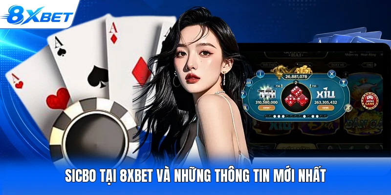 Sicbo tại 8XBET và những thông tin mới nhất