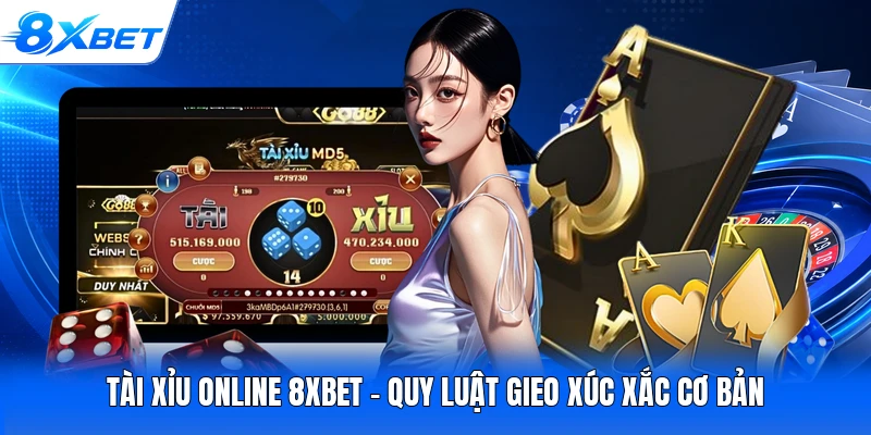 Tài Xỉu Online 8XBET - Quy Luật Gieo Xúc Xắc Cơ Bản