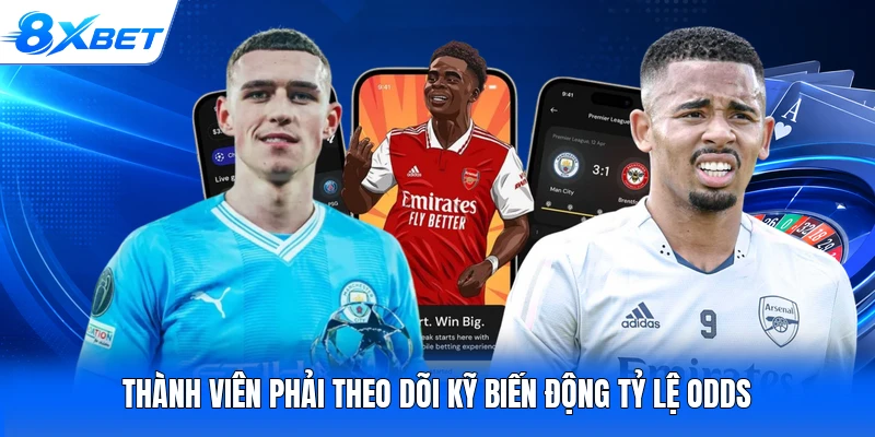 Thành viên phải theo dõi kỹ biến động tỷ lệ Odds