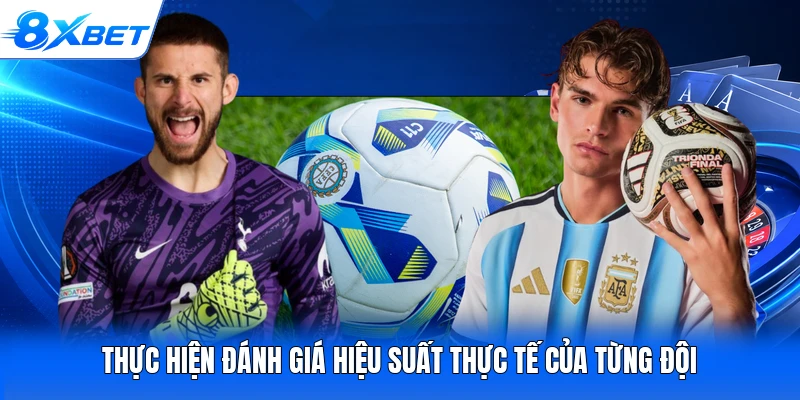 Thực hiện đánh giá hiệu suất thực tế của từng đội