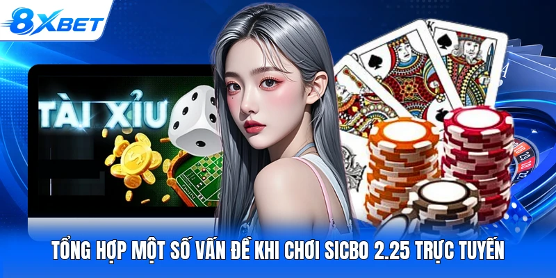 Tổng hợp một số vấn đề khi chơi Sicbo 2.25 trực tuyến
