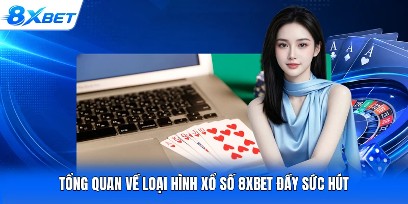 Tổng quan về loại hình xổ số 8XBET đầy sức hút