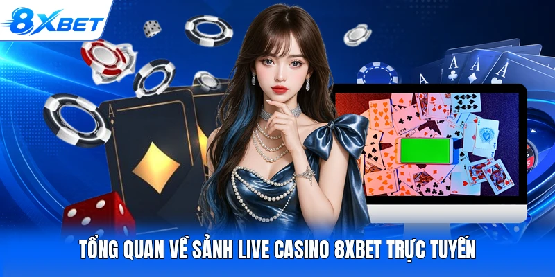 Tổng quan về sảnh live casino 8XBET trực tuyến