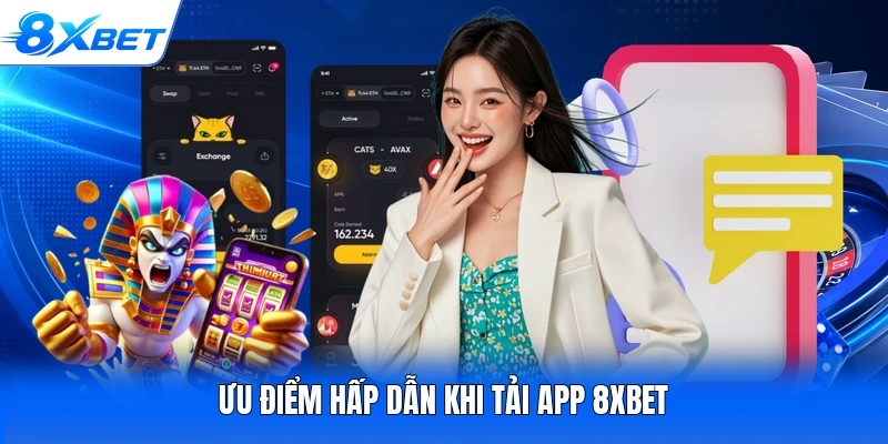 Ưu điểm hấp dẫn khi tải app 8XBET