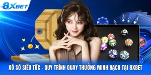 Xổ Số Siêu Tốc - Quy Trình Quay Thưởng Minh Bạch Tại 8XBET